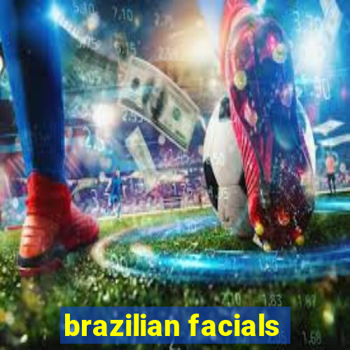 brazilian facials